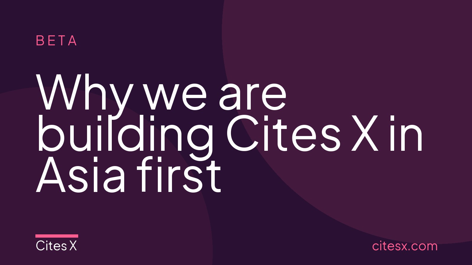 Why we are building Cites X in Asia first